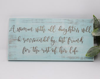 A woman with all daughters will be surrounded by best friends for the rest of her life 5x10, 8x15, 10x20, 15x28, 18x35 Engraved Wood Sign