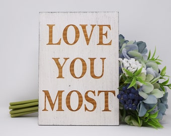 Love You Most 5x7, 8x12, 10x15, 15x22, 20x30, 24x36 Engraved Wood Sign