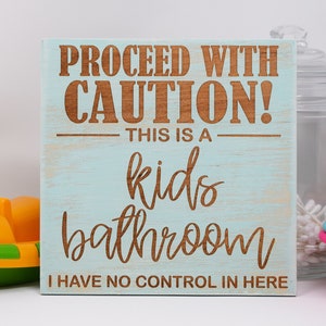 Proceed with Caution! This is a kids bathroom, I have no control in here 7x7, 10x10 12x12, 15x15, 20x20, 25x25, 30x30 Engraved Wood Sign