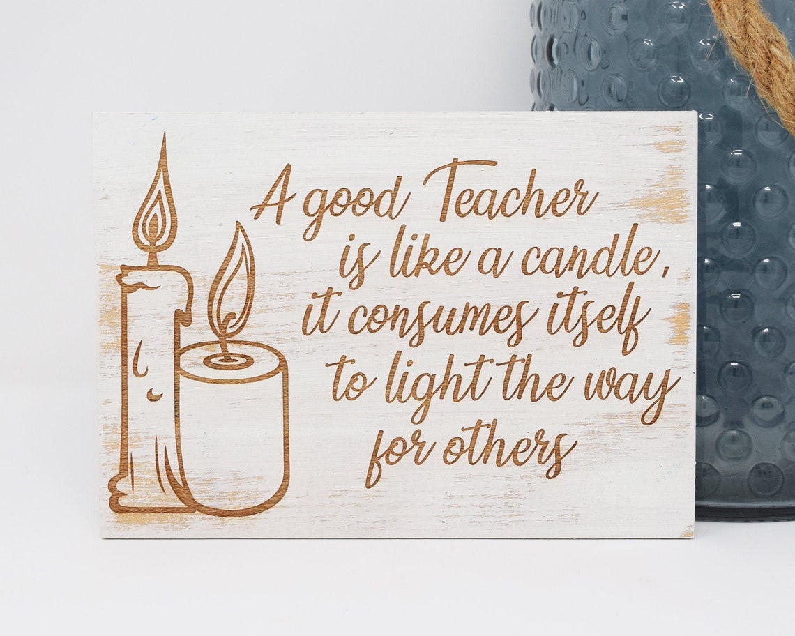 A Good Teacher is Like A Candle It Consumes Itself to Light Etsy