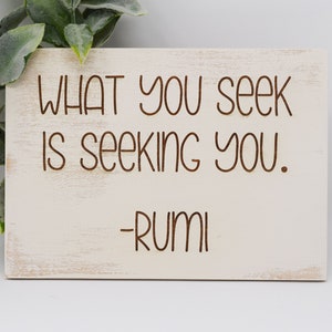 What you seek is seeking you - Rumi 5x7, 8x12, 10x15, 15x22, 20x30, 24x36 Engraved Wood Sign