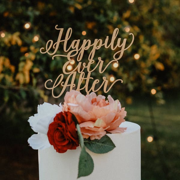 Happily Ever After Cake Topper/Laser Cut//Wedding/Anniversary/Engagement/Bridal Shower/Shower/Bride/Groom/Love