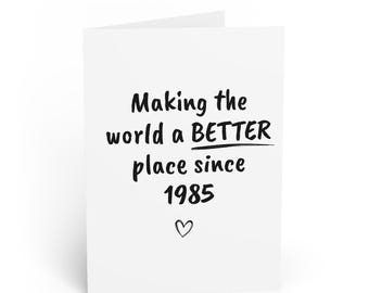 Funny 40th Birthday Card | Better Place Since 1985 | 1985 | Milestone 40th Birthday Card | Card for Him | Card for Her