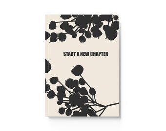 Start a new chapter - Hard Backed Journal - Notebook - Sketchbook - Diary Flowers