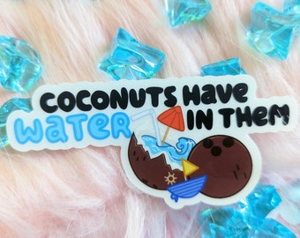Vinyl Sticker (Clear) Coconuts Have Water In Them