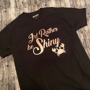 UNISEX I'd Rather Be Shiny - Song Lyrics Collection - Custom Crew Neck Shirt Tshirt - Inspired by Disney Moana - Multiple Sizes & Colors