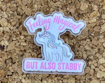 Acrylic Unicorn Pin Feeling Magical But Also Stabby - Cute Funny Pin for Backpacks, Bags, Clothes, and Boards -Kawaii Gift