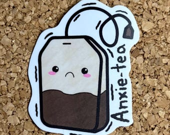 Anxie-Tea Sticker | Cute Anxiety Sticker | Funny Tea Pun | Mental Health Gift | Self Care Vinyl Sticker | Relatable Cozy Sticker