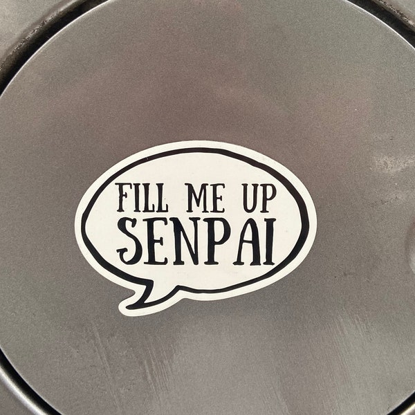 Fill Me Up Senpai Magnet- Anime Car Magnet - Funny Anime Car Decor - Weeb Magnet for a Kitchen, Fridge, Office, Locker, Gas Tank Or Car