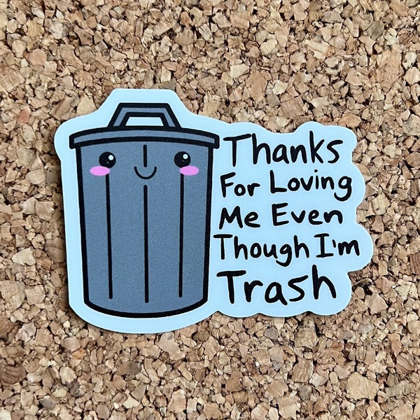 Thanks for Loving Me Trash Sticker - Funny Kawaii Trash Can Sticker