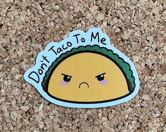 Don’t Taco To Me Kawaii Taco Sticker - Funny Food Puns