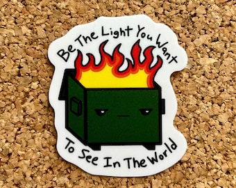 Be The Light You Want to See In The World Kawaii Dumpster Fire Sticker - Funny Depression Sticker