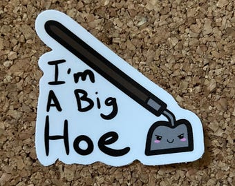 NSFW Garden Hoe Sticker – "I'm A Big Hoe" Funny Slut Pun