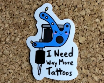 I Need Way More Tattoos Sticker | Funny Tattoo Artist Gift | Tattoo Gun Vinyl Sticker | Tattoo Lover Sticker | Tattoo Shop Decor