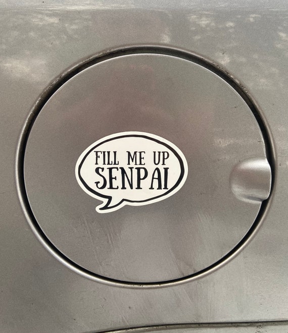 Fill Me Up (Senpai) Gas Tank Sticker v4 | Anime Vinyl Sticker