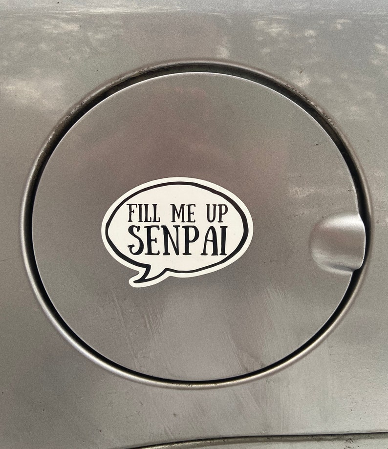 Fill Me Up Senpai Magnet- Anime Car Magnet - Funny Anime Car Decor - Weeb Magnet for a Kitchen, Fridge, Office, Locker, Gas Tank Or Car 