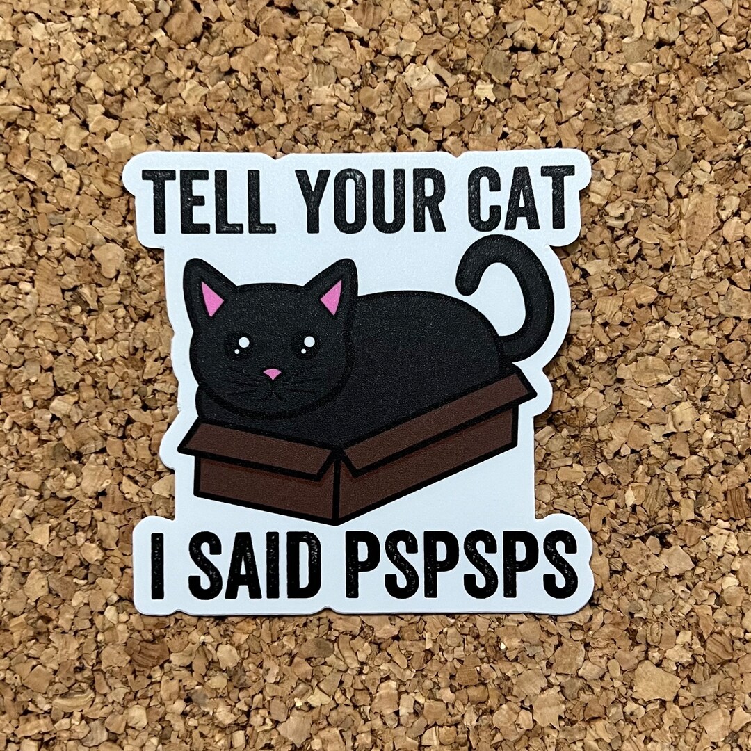 Tell Your Cat I Said Pspsps Funny Cat Sticker - Etsy