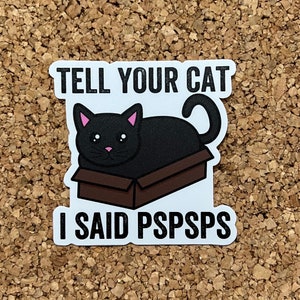 Tell Your Cat I Said Pspsps Funny Cat Sticker