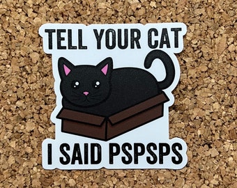 Tell Your Cat I Said Pspsps Funny Cat Sticker