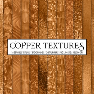 May include: A set of 16 seamless copper textures, backgrounds, and digital papers. The textures are in various styles, including metallic, brushed, and hammered. The papers are 12 inches by 12 inches and 300 DPI.