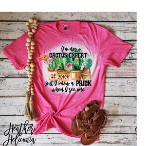 T-Shirt | I&#39;m No Cactus Expert | Distressed T Shirt | Bleached T Shirt | Vintage T Shirt | Sublimated T Shirt | Unisex | Handmade |