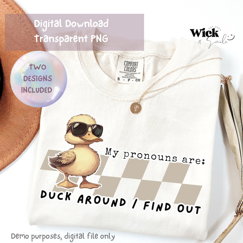 May include: A digital download of a graphic design featuring a cartoon duck wearing sunglasses and the text "My pronouns are: Duck Around/Find Out".