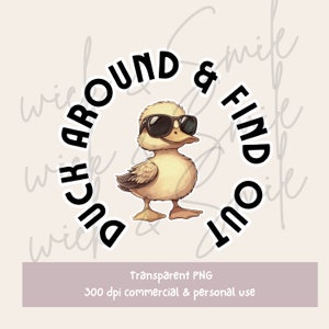 May include: A yellow duckling wearing sunglasses with the text "Duck Around & Find Out" in a black circle.