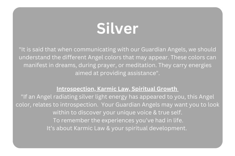 May include: A gray background with the word "Silver" in white text at the top. The text below explains the meaning of the color silver when it appears in dreams, during prayer, or meditation. The text also mentions that silver is associated with introspection, karmic law, and spiritual growth.