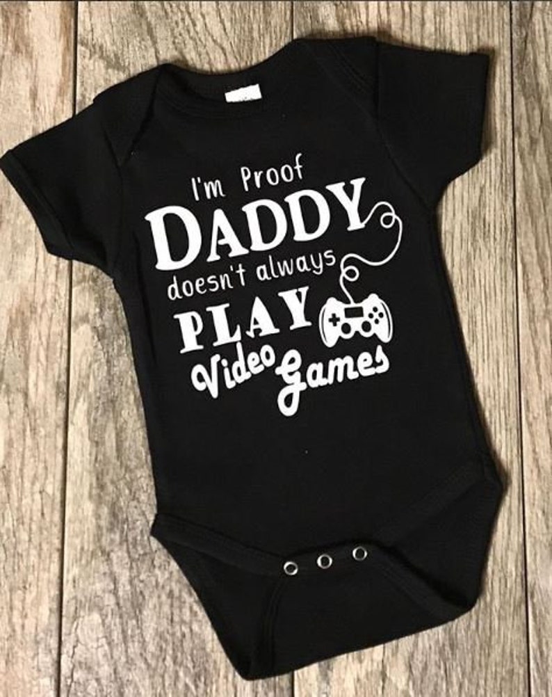 I/'m proof daddy doesn/'t always play video games