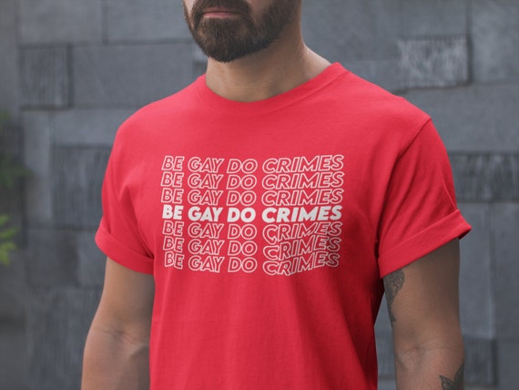 Be Gay Do Crimes T-shirt LGBT Gay Pride 