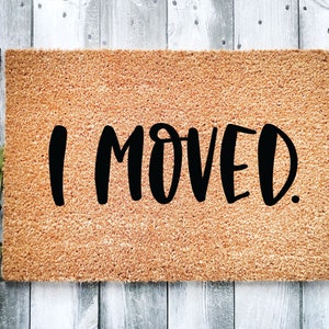 I Moved Handmade Doormat, Custom Doormat, Funny Doormat, Funny Welcome Mat, Housewarming Gift, Closing Gift, Wedding Gift, Home Decor