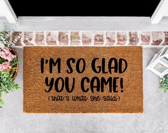 Offensive, Funny, and Custom: I&#39;m So Glad You Came! (That&#39;s What She Said) Doormat