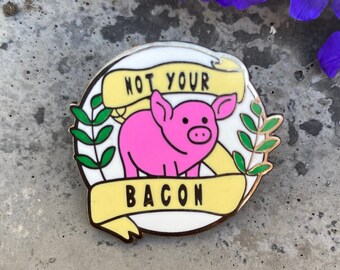 Not Your Bacon - Vegan Pin, Vegan Enamel Pin, Vegan Gift, Vegetarian, Vegan Activism, Animal Rights, Christmas Gift, Lapel Pin