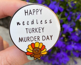 Happy Needless Turkey Murder Day - Vegan Pin, Enamel Pin, Vegan Gift, Vegan Enamel Pins, Vegetarian Pin