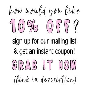 May include: A white background with black and pink text. The text says "how would you like 10% OFF?" followed by "sign up for our mailing list & get an instant coupon!" and "GRAB IT NOW (link in description)".