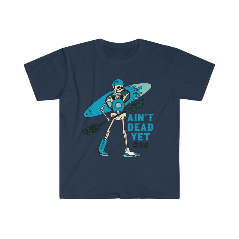 Ain't Dead yet Kayaking Shirt / Whitewater Kayaking / Whitewater