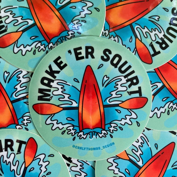 Make ‘Er Squirt Kayaking Sticker / Stern Squirt Kayaking / Whitewater Rafting Sticker / Whitewater Kayaking Sticker / Rafting / Kayaking