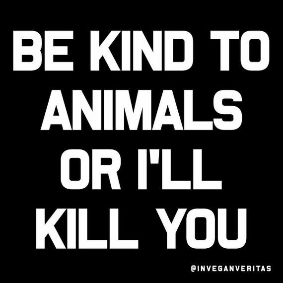 Be Kind To Animals Or I'll Kill You Dog Lover Vegan T Shirt Be Kind To Animals Or I'll Kill You Dog Lover Vegan T Shirt