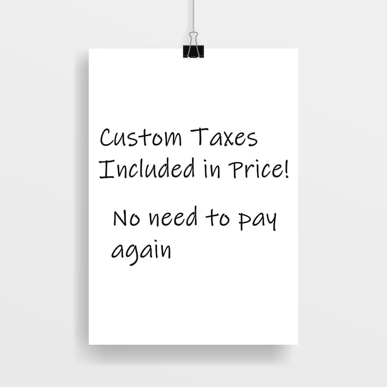 May include: White paper with black handwritten text that reads "Custom Taxes Included in Price! No need to pay again."
