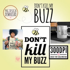 Dont kill my buzz PNG, Sublimation ideas, bee Clip Art, Png Sublimation, sublimation design downloads, bee fashion, sublimation tshirt