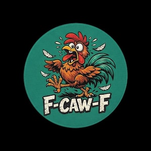 May include: A circular patch featuring a cartoon rooster with wide eyes and an open beak, colored in shades of orange, red, and teal. The rooster is surrounded by floating white feathers, and the text F-CAW-F is printed in white below it.