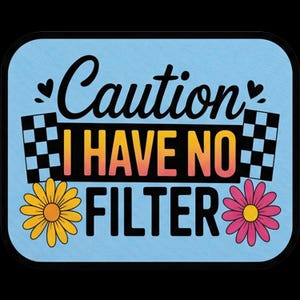 May include: A rectangular patch with a light blue background featuring the black text Caution, I HAVE NO FILTER in a gradient orange to pink font. The design includes two black and white checkered flags and two flowers, one yellow and one pink.