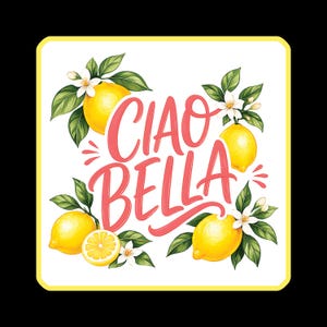 May include: A square graphic design featuring the text CIAO BELLA in a bold pink script font. The text is surrounded by illustrations of bright yellow lemons, green leaves, and small white blossoms on a white background with a yellow border.