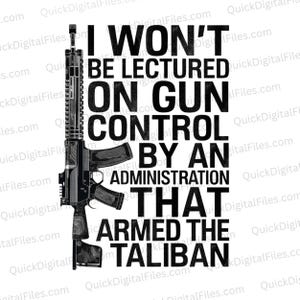May include: Black and white image of a rifle with the text "I won't be lectured on gun control by an administration that armed the Taliban".