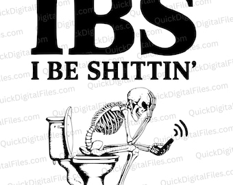 IBS: I Be Shittin' - Humorous Skeleton Design | Funny Bathroom Decor | Digital Download