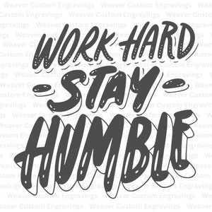 May include: Black and white typography graphic with the text "WORK HARD - STAY - HUMBLE".