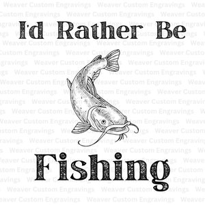 Peut inclure: Illustration en noir et blanc d'un poisson-chat avec le texte "I'd Rather Be Fishing" sur un fond blanc.