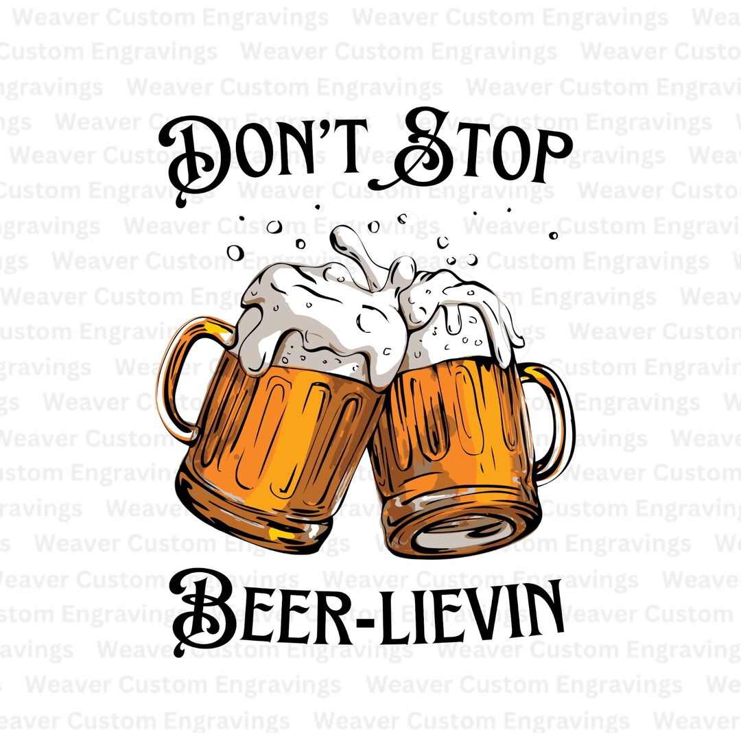 Don't Stop Beerleivin' SVG PNG PDF Graphic Cheers to Endless Cheers