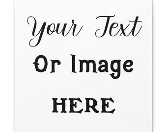 CUSTOM Canvas Gallery Wraps, Custom Text Or Image Made Into Your Own Custom Sign, Personalized Quote Photo Print Canvas Home Décor Gift Sign