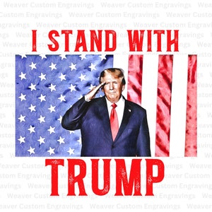 I Stand With Trump SVG PNG PDF, Printable Donald Trump Decal, Pro Trump 2024 Shirt Print, President Trump Cricut Sublimation Digital File